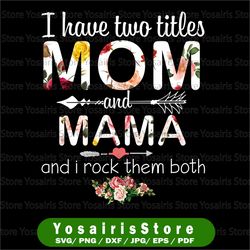 i have two titles mom and mama png, funny grandma png,cute gifts for mum mama , 2021 mothers day gift