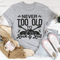 Never Too Old To Rock & Roll Tee