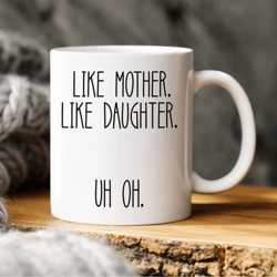 mothers day gift from daughter,mothers day mug, like mother like daughter, funny mother's day gift, mom mother's day mug