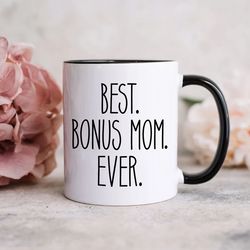 best bonus mom ever, mothers day gift, mothers day mug, step mom mug, step mom mothers day, gift for bonus mom