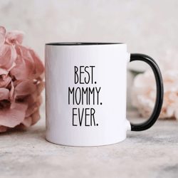 best mommy ever, mothers day gift, mothers day mug, mom mug, gift for mothers day, gift for mommy, funny mothers day mug