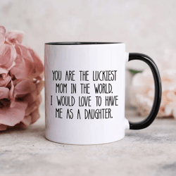 mothers day gift mug, mothers day mug, luckiest mom, funny mothers day gift, dad mothers day mug, gift for mother