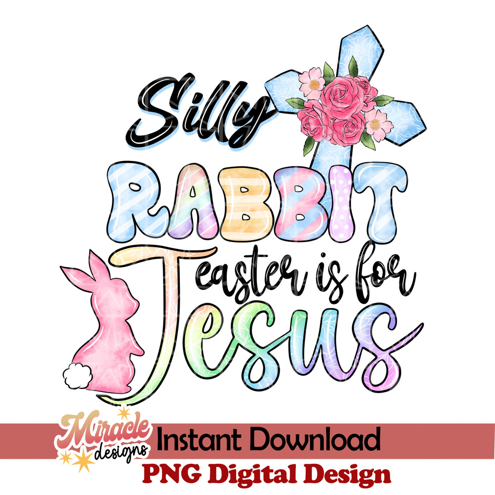 ET20022308-Silly rabbit Easter is for Jesus sublimation.jpeg