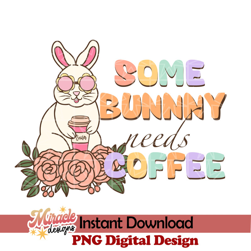 ET30012314-Some bunny needs coffee sublimation.jpeg