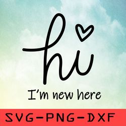 hello i'm new here svg,png,dxf,cricut,cut file,clipart