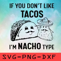 if you dont like tacos im nacho type svg,png,dxf,cricut,cut file,clipart