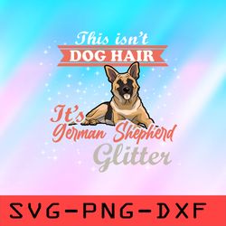 it's not dog hair it's german shepherd glitter svg,png,dxf,cricut,cut file,clipart