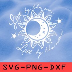 live by the sun love by the moon svg, sun and mom svg,png,dxf,cricut,cut file,clipart