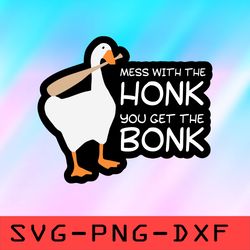 mess with the honk you get the bonk svg,png,dxf,cricut,cut file,clipart