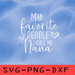 my favorite people call me nana svg,png,dxf,cricut,cut file,clipart