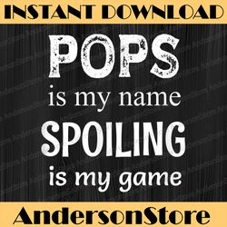 pops is my name special grandpa grandfather best dad daddy father's day happy father's day png sublimation