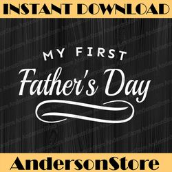 my first father's day - 1st time dad best dad daddy father's day happy father's day png sublimation