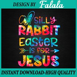 silly rabbit easter is for jesus tie dye png, christian easter png, funny easter, easter png, digital download