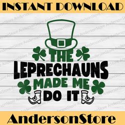 the leprechauns made me do it png, funny leprechaun png, shamrock png, patricks day png, digital file, png high quality