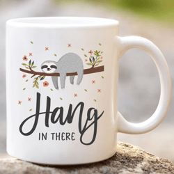hang in there sloth coffee mug | birthday christmas mother day gift for women mom daughter aunt friend inspirational