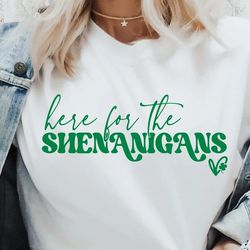 Here for Shenanigans Shirt PNG PDF, Lucky Shirt, St Patricks Day Shirt, St Patricks Shirt, St Paddys Day Shirt - T41