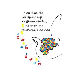 bless those who see life through a different window svg, autism svg, awareness svg, autism awareness svg, autism elephan