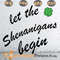 St patricks Day Let the Shenanigans Begin Funny SVG PNG dXF ePS.jpg