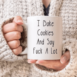 baking lover mug, i bake cookies and say fuck a lot baker coffee mug, baking gifts funny mugs with sayings cook cup chef
