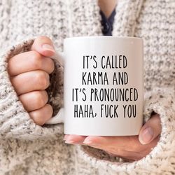 it's called karma and it's pronounced haha coworker mug, cute mug, gifts for her him, funny coffee mug, sarcastic mug