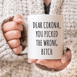 quarantine mug, rona survivor, funny covid coffee mug, dear corona you picked the wrong bitch, pandemic coffee cup
