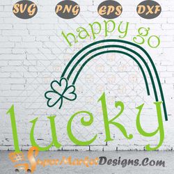Happy go Lucky rainbow irish St patricks day shamrock sVG png DXF EPs