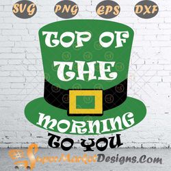 Patricks day Top of the Morning To you SVG