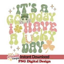 it's a good day to have a lucky day sublimation