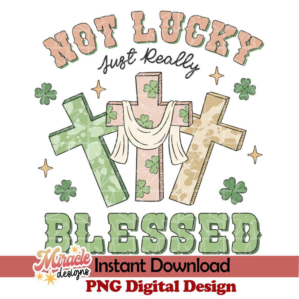 PT13012306-Not Lucky Just Really Blessed sublimation.jpeg