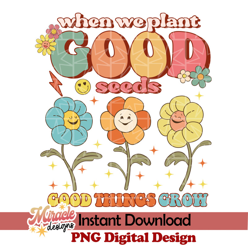 BK01022304-When we plant good seeds Good Things Grow sublimation.jpeg