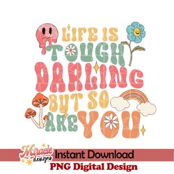 life is tough, darling but so are you sublimation