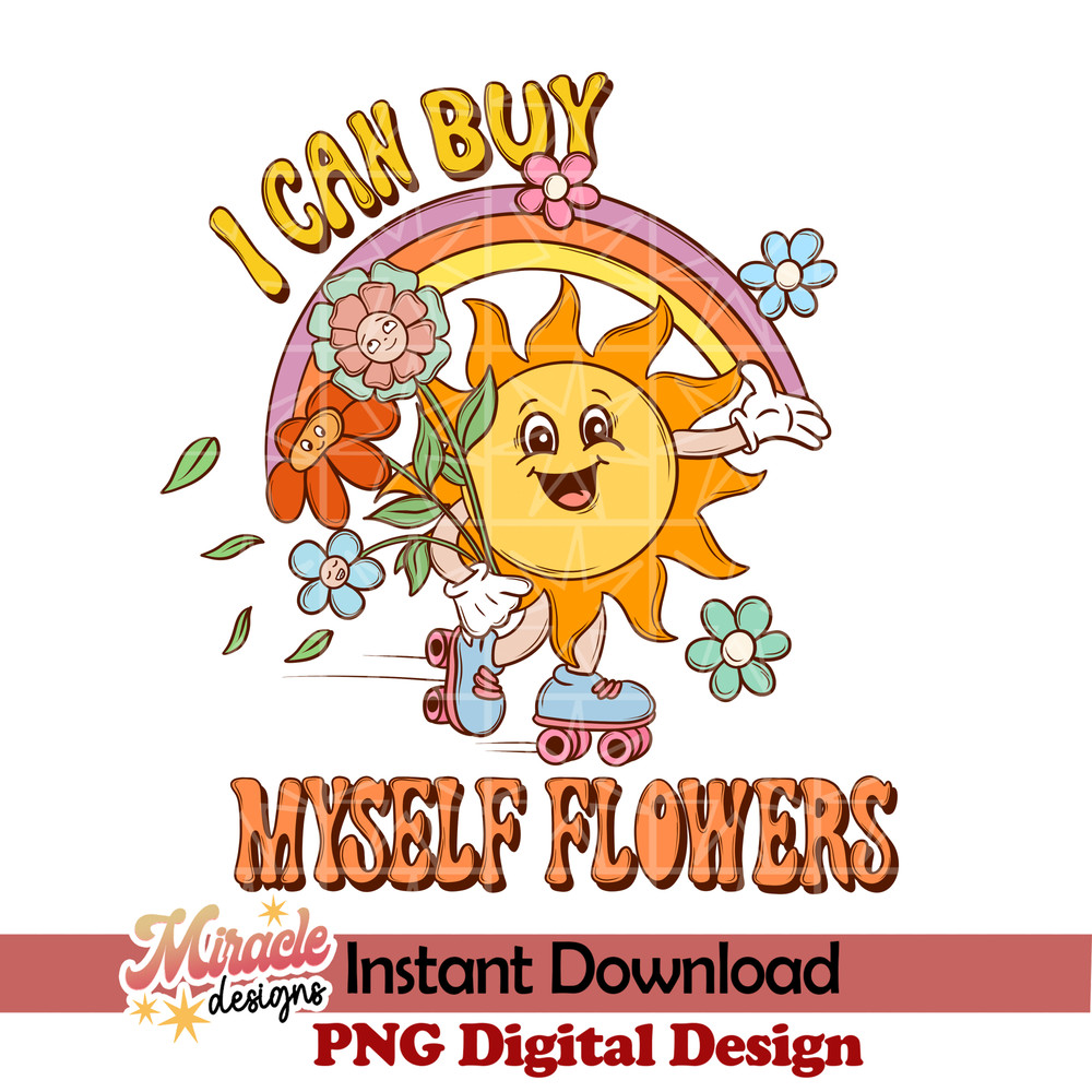 BK03032305-I Can Buy Myself Flowers sublimation.jpeg