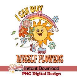 i can buy myself flowers sublimation