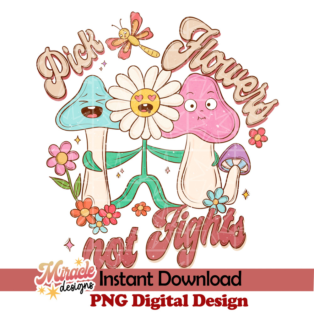 BK03032313-Pick Flowers Not Fights sublimation.jpeg