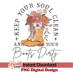 keep your soul clean and your boots dirty sublimation