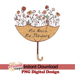 no rain no flowers sublimation