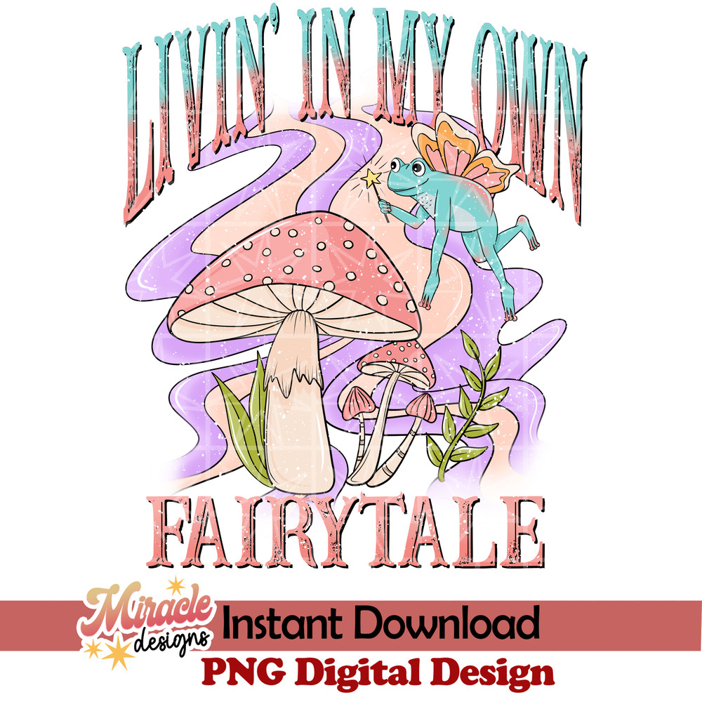 BK16022305-Livin' in my own fairytale sublimation.jpeg