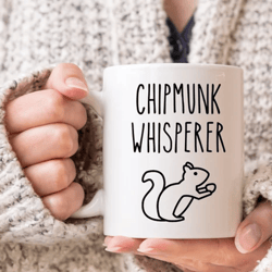 chipmunk whisperer mug, chipmunk gifts, chipmunks coffee mug, funny coffee mug, novelty coffee cup, gag gifts ideas