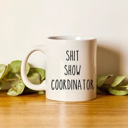 sarcastic mug, funny coffee mug, large coffee mug, gift for her him, funny mom mug, mama mug, shit show coordinator