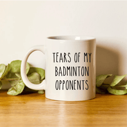 badminton mug, badminton gifts, tears of my badminton opponents, badminton player gift, funny sports mug