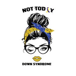 Strong Girl Not Today Down Syndrome Svg, Down Syndrome Svg, Down Syndrome Awareness Svg, Awareness Svg, Strong Girl Svg,
