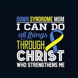 Down Syndrome Mom Svg, I Can Do All Things Svg, Awareness Svg, Down Syndrome Awareness Mom Svg, Down Syndrome Heart Svg,