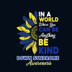 In A World Where You Can Be Anything Be Kind Down Syndrome Awareness Svg, Down Syndrome Svg, Down Syndrome Awareness Svg