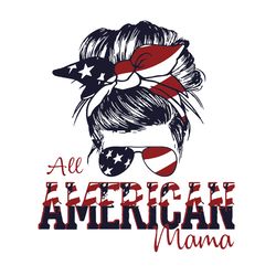 All American Mama Svg, Independence Day Svg, 4th Of July Svg, America Flag Svg, American Svg, Proud Day Svg, Freedom Svg