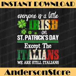 everyone is a little irish on st patrick day except italians png, lucky shamrock png, digital file, png high quality