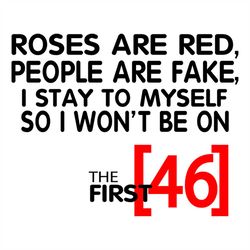 Roses Are Red People Are Fake I Stay To Myself So I Wont Be 46 Svg