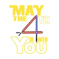 May The 4th Be With You, Funny Fourth Svg
