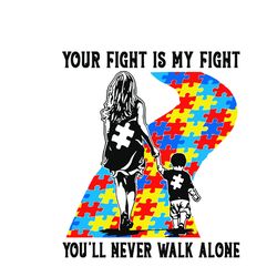 Your Fight Is My Fight You Will Never Walk Alone Mother And Son Autism Awareness Svg, Awareness Svg, Autism Svg, Autism