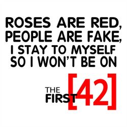 Roses Are Red People Are Fake I Stay To Myself So I Wont Be 42 Svg