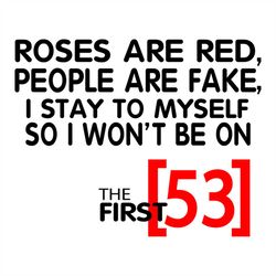 Roses Are Red People Are Fake I Stay To Myself So I Wont Be 53 Svg
